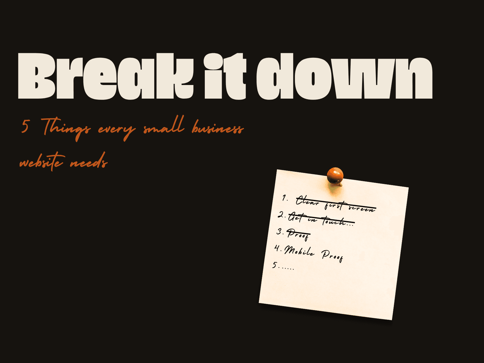 Break it down. 5 things every small business website needs. A checklist note pinned to a dark board with the first items crossed off