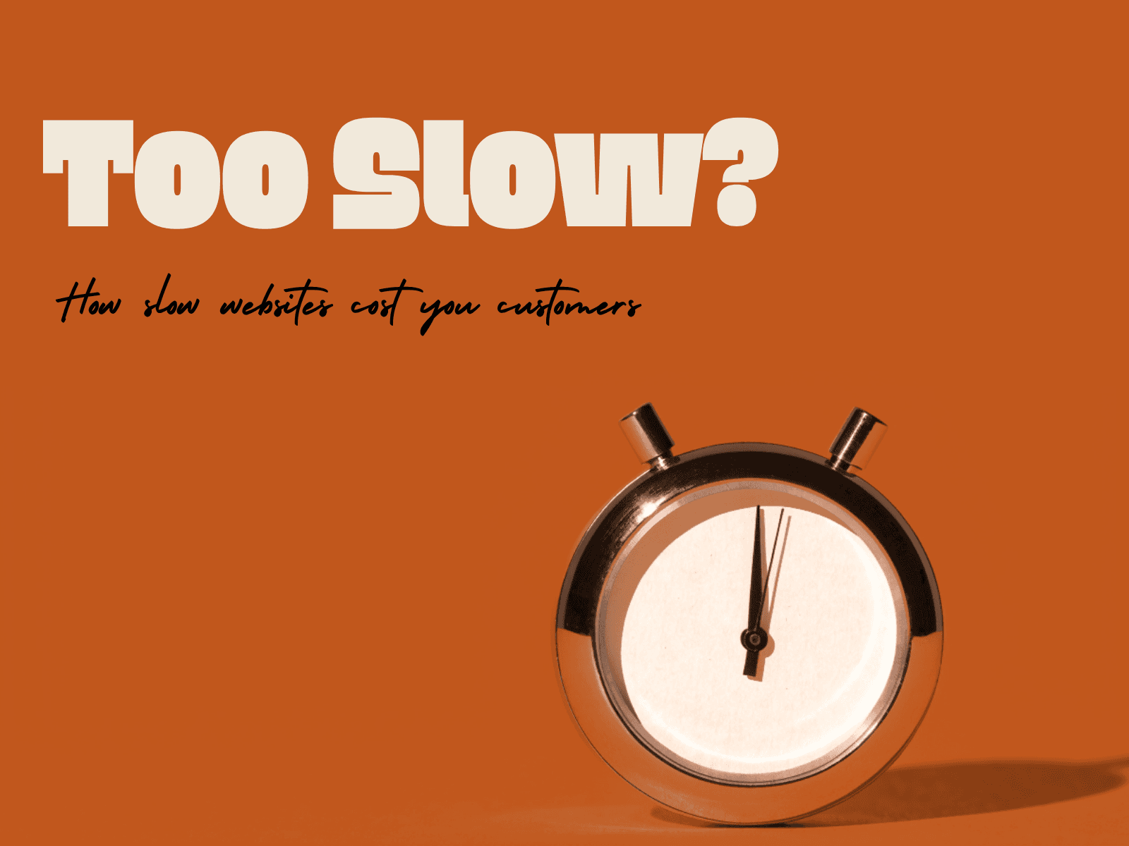 Too slow? How slow websites cost you customers. A silver stopwatch on a burnt-orange background